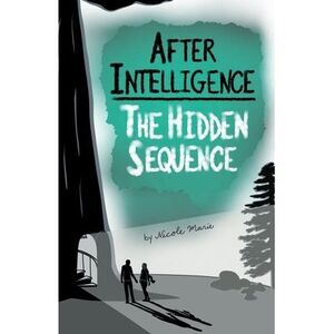 After Intelligence: The Hidden Sequence -- Nicole Marie